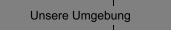Unsere Umgebung